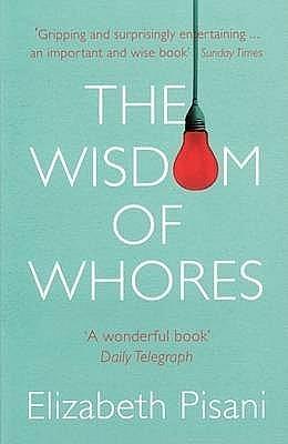 Wisdom of Whores: Bureaucrats, Brothels and the Business of AIDS by Elizabeth Pisani, Elizabeth Pisani