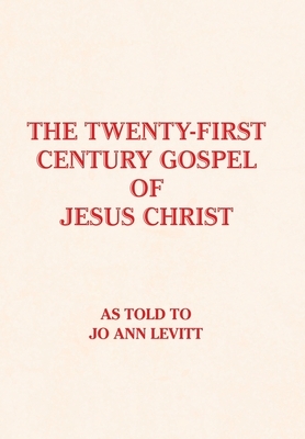 The Twenty-First-Century Gospel of Jesus Christ by Jo Ann Levitt