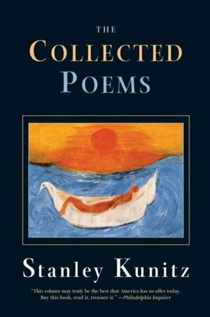 The Collected Poems by Stanley Kunitz
