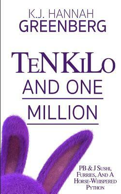 Ten Kilo and One Million by Kj Hannah Greenberg