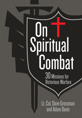On Spiritual Combat: 30 Missions for Victorious Warfare by Lt Col Dave Grossman, Adam Davis
