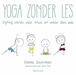 Yoga zonder les : vijftig series voor thuis of waar dan ook by Emma Silverman