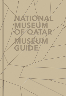 National Museum of Qatar: Museum Guide by Museum of Qatar