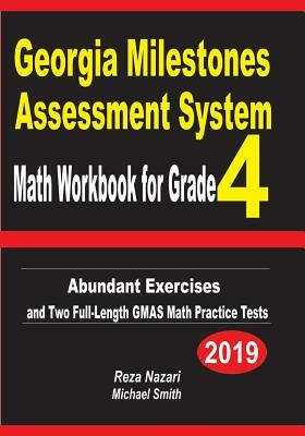 Georgia Milestones Assessment System Math Workbook for Grade 4: Abundant Exercises and Two Full-Length GMAS Math Practice Tests by Michael Smith, Reza Nazari