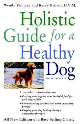 Holistic Guide for a Healthy Dog by Kerry Brown, Wendy Volhard