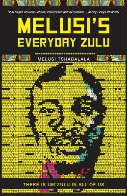 Melusi's Everyday Zulu: There is um'zulu in all of us by Melusi Tshabalala