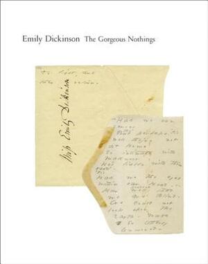 The Gorgeous Nothings: Emily Dickinson's Envelope Poems by Emily Dickinson