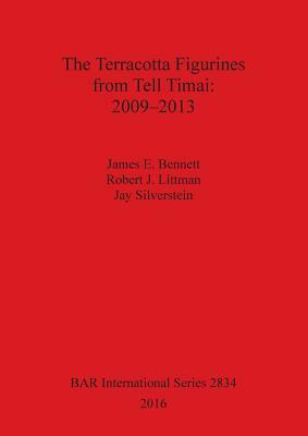 The Terracotta Figurines from Tell Timai: 2009-2013 by Robert Littman, James Bennett, Jay Silverstein