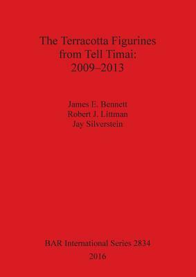 The Terracotta Figurines from Tell Timai: 2009-2013 by Robert Littman, James Bennett, Jay Silverstein