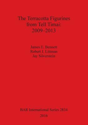 The Terracotta Figurines from Tell Timai: 2009-2013 by James Bennett, Robert Littman, Jay Silverstein