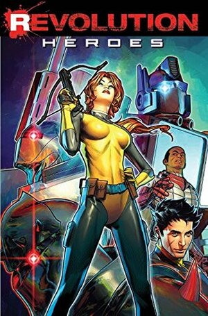 Revolution: Heroes by John Barber, Ron Joseph, Aubrey Sitterson, Cullen Bunn, Tony Vargas, Chris Ryall, Brandon Easton, Chris Panda, Giannis Milonogiannis, Paolo Villanelli