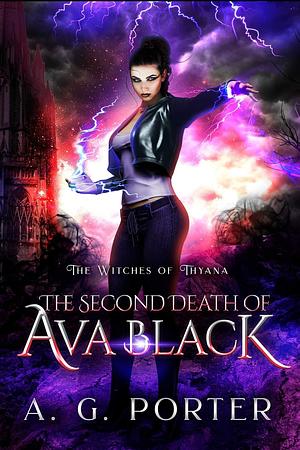 The Second Death of Ava Black: The Witches of Thyana by A.G. Porter