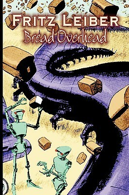 Bread Overhead by Fritz Leiber, Science Fiction, Fantasy, Horror by Fritz Leiber