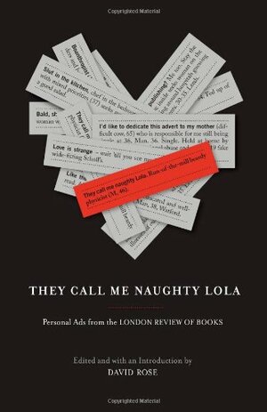 They Call Me Naughty Lola: Personal Ads from the London Review of Books by David Rose