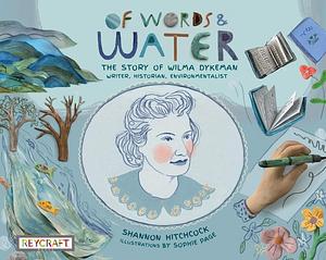 Of Words and Water: The Story of Wilma Dykeman--Writer, Historian, Environmentalist | Reycraft Books by Shannon Hitchcock, Shannon Hitchcock