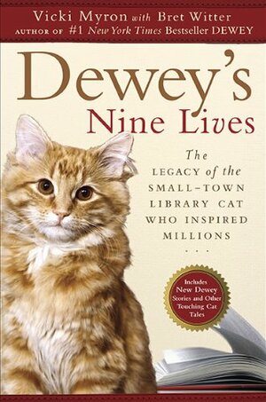 Dewey's Nine Lives: The Legacy of the Small-Town Library Cat Who Inspired Millions by Vicki Myron