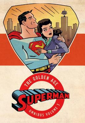 Superman: The Golden Age Omnibus, Volume 3 by Various, Jerry Siegel