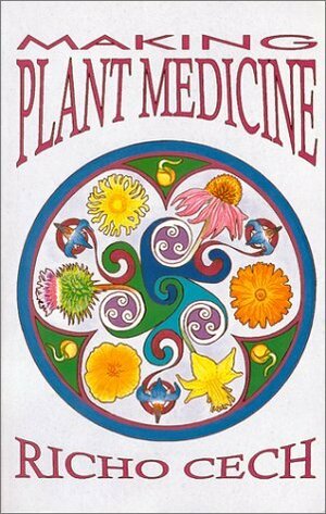 Making Plant Medicine by Sena Cech, Richo Cech, Anne Gunter