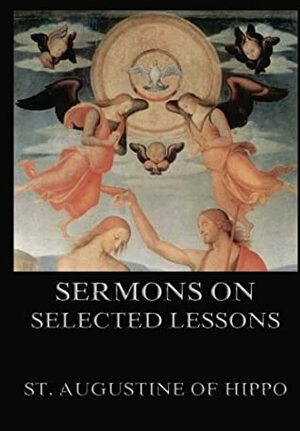 Sermons On Selected Lessons Of The New Testament by Richard Gell MacMullen, St. Augustine of Hippo, Edward Bouverie Pusey