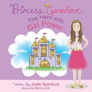 Princess Genevieve: The Hero with Girl Power by Joelle Speranza