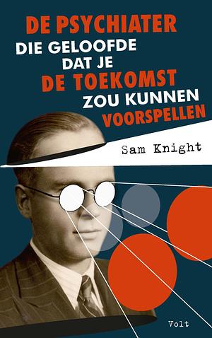 De psychiater die geloofde dat je de toekomst zou kunnen voorspellen by Sam Knight