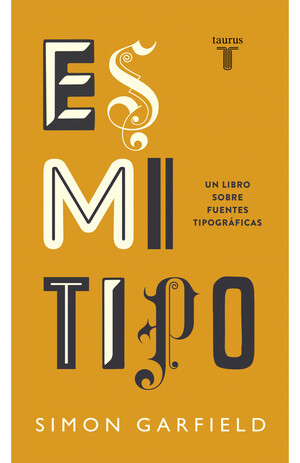 Es mi tipo: Un libro sobre fuentes tipográficas by Simon Garfield