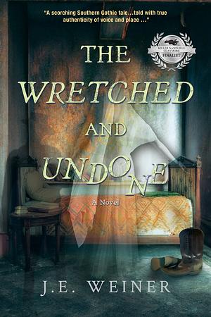 The Wretched and Undone by J. E. Weiner