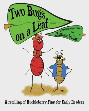 Two Bugs on a Leaf: A retelling of Huckleberry Finn for Early Readers by Dominic Robert Villari