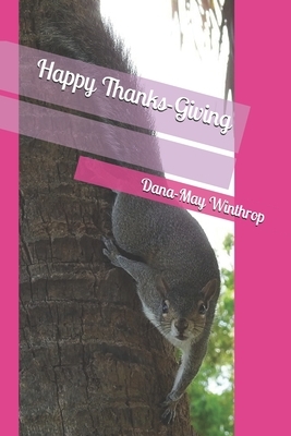 Happy Thanks-Giving by Dana-May Winthrop