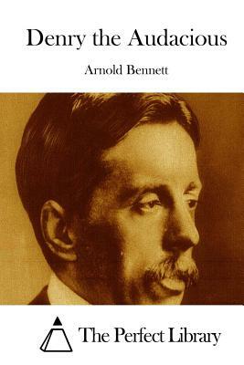 Denry the Audacious by Arnold Bennett
