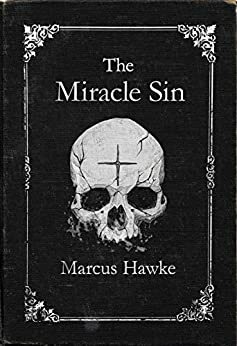 The Miracle Sin by Marcus Hawke