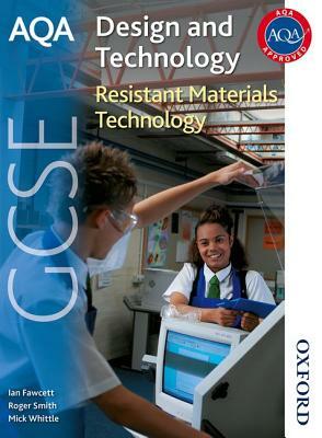 Aqa GCSE Design and Technology: Resistant Materials Technology by Roger Smith, Mick Whittle, Ian Fawcett