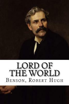 Lord of the World by Robert Hugh Benson