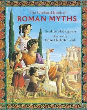 The Orchard Book of Roman Myths by Emma Chichester Clark, Geraldine McCaughrean