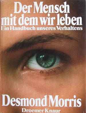 Der Mensch mit dem wir leben: Ein Handbuch unseres Verhaltens by Desmond Morris