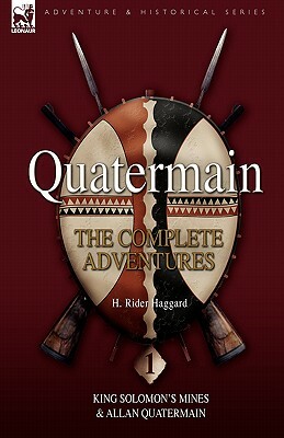 Quatermain: The Complete Adventures 1 King Solomon S Mines & Allan Quatermain by H. Rider Haggard