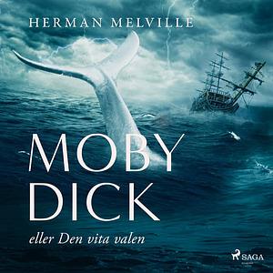 Moby Dick eller den vita valen by Herman Melville