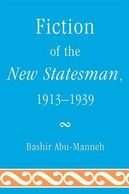 Fiction of the New Statesman, 1913-1939 by Bashir Abu-Manneh