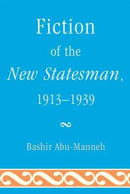 Fiction of the New Statesman, 1913-1939 by Bashir Abu-Manneh