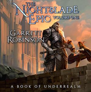 The Nightblade Epic Volume One by Garrett Robinson