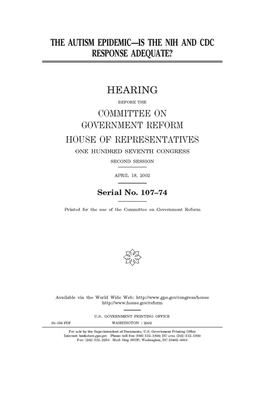 The autism epidemic: is the NIH and CDC response adequate? by Committee on Government Reform (house), United S. Congress, United States House of Representatives