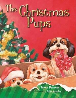 The Christmas Pups by Teresa Bateman, John Kanzler