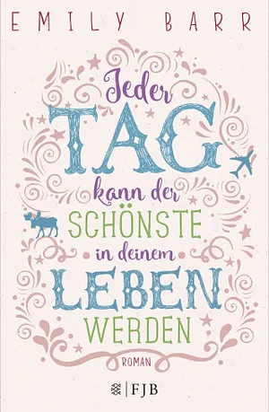 Jeder Tag kann der schönste in deinem Leben werden by Emily Barr