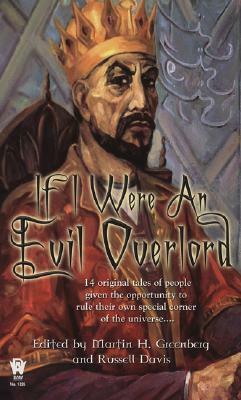 If I Were An Evil Overlord by Dean Wesley Smith, Tanya Huff, Russell Davis, J. Steven York, Steven A. Roman, David Niall Wilson, David Bischoff, Nina Kiriki Hoffman, Fiona Patton, Donald J. Bingle, John Helfers, Jim C. Hines, Esther M. Friesner, Martin H. Greenberg, Kristine Kathryn Rusch, Jody Lynn Nye