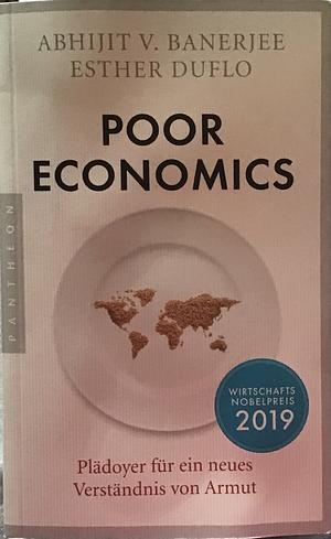 Poor Economics: Plädoyer für ein neues Verständnis von Armut - Das bahnbrechende Buch der beiden Nobelpreisträger 2019 by Esther Duflo, Abhijit V. Banerjee