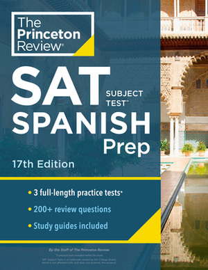 Princeton Review SAT Subject Test Spanish Prep, 17th Edition: Practice Tests + Content Review + Strategies & Techniques by The Princeton Review