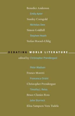 Debating World Literature by Christopher Prendergast, Emily Apter, Benedict Anderson