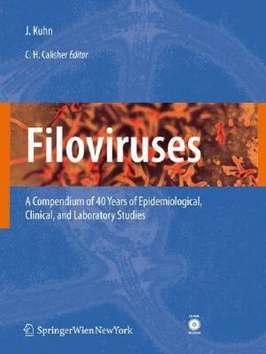 Filoviruses: A Compendium of 40 Years of Epidemiological, Clinical, and Laboratory Studies With CDROM by Jens Kuhn