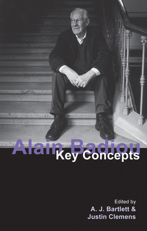 Alain Badiou: Key Concepts by A.J. Bartlett, Justin Clemens