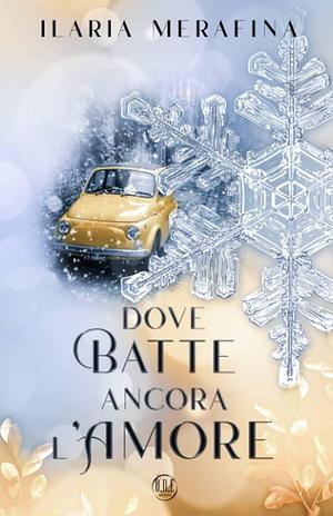 Dove batte ancora l'amore by Ilaria Merafina, Ilaria Merafina